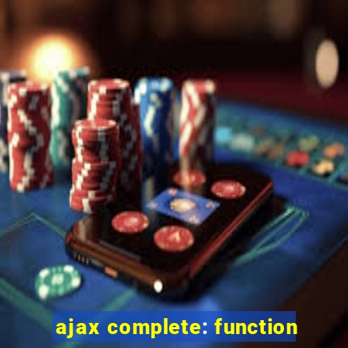 ajax complete: function